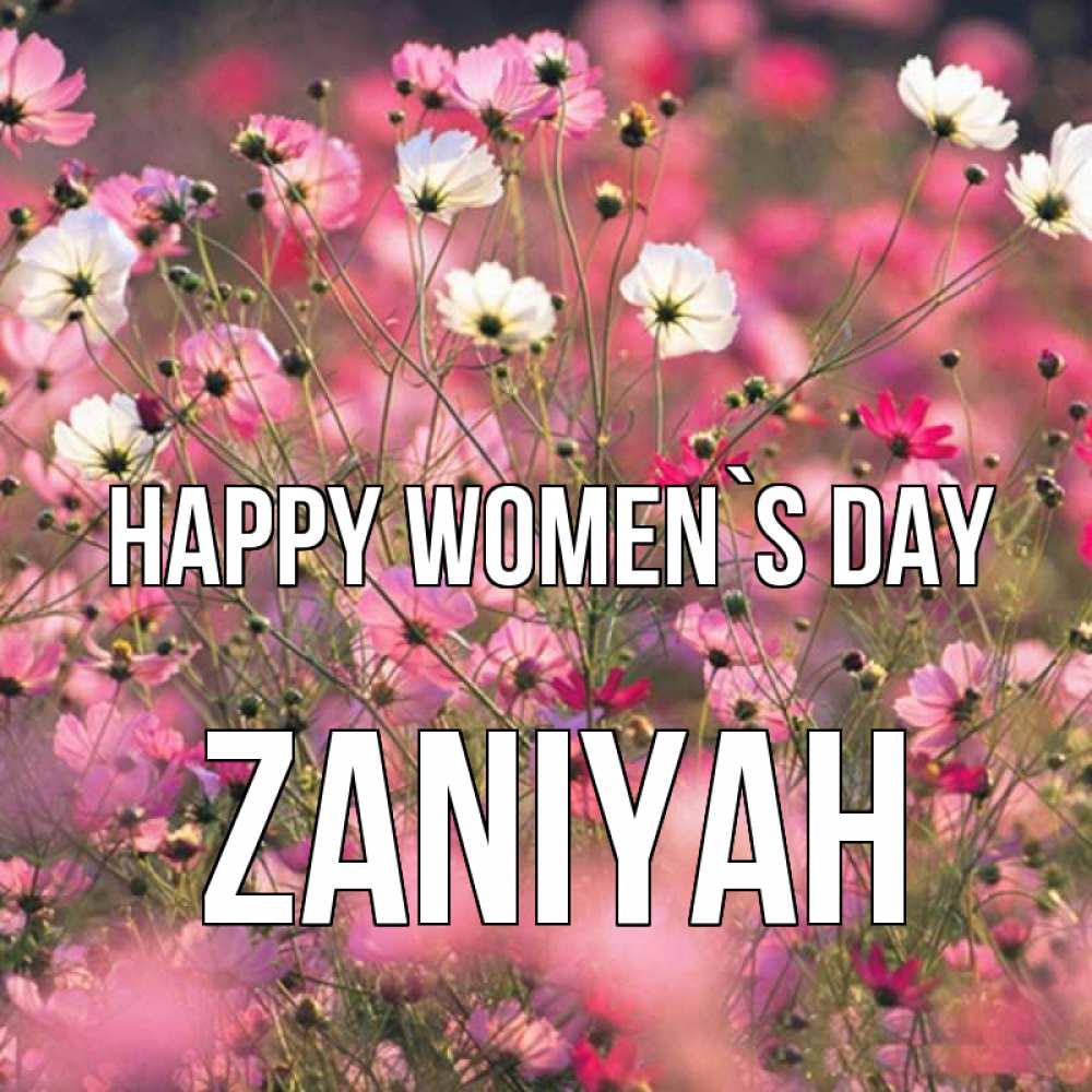 Greetings card с именем, Zaniyah happy women`s day красиво 1 Greetings with text for free download 